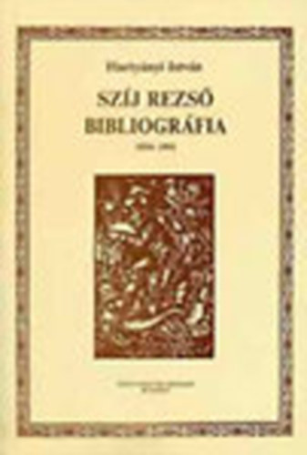 Harty�nyi Istv�n - Sz�j Rezs� bibliogr�fia 1934-1991 (Dedik�lt)