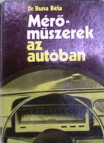 Dr. Buna B�la - M�r�m�szerek az aut�ban