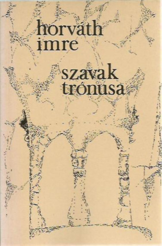 Horvth Imre - Szavak trnusa