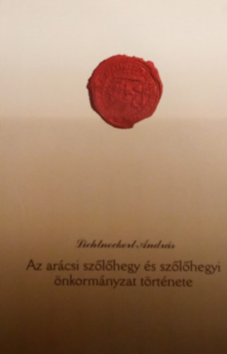 Lichtneckert Andr�s - Az ar�csi sz�l�hegy �s sz�l�hegyi �nkorm�nyzat t�rt�nete