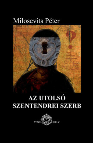 Milosevits Pter - Az utols szentendrei szerb