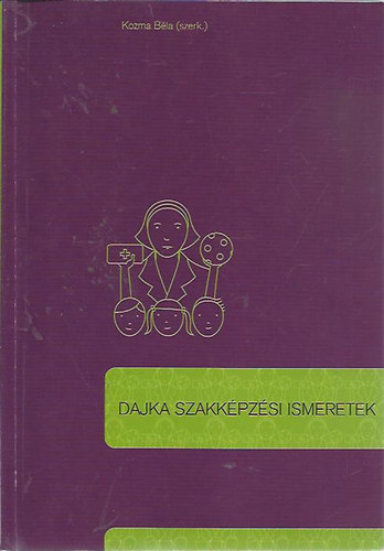 Kozma Bla (szerk.) - Dajka szakkpzsi ismeretek