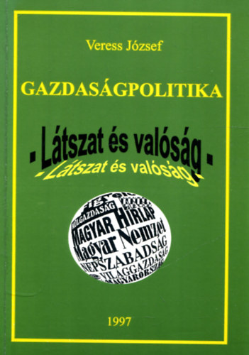 Veress Jzsef - Gazdasgpolitika - ltszat s valsg