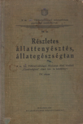Részletes állattenyésztés, állategészségtan a m. kir. Földmivelésügyi Miniszter által kiadott Gazdaságtan című tan- és kézikönyv IV. része