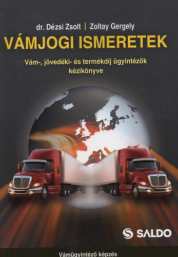 Dézsi Zsolt - Vámjogi ismeretek - Vám- és jövedéki ügyintézők kézikönyve