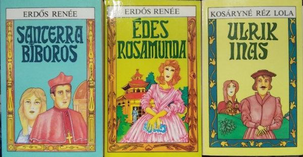 Erdős Renée, Kosáryné Réz Lola - 3 db mű: Santerra bíboros+ Édes Rosamunda+ Ulrik inas
