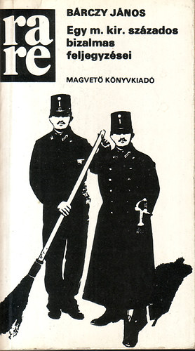Bárczy János - Egy m. kir. százados bizalmas feljegyzései