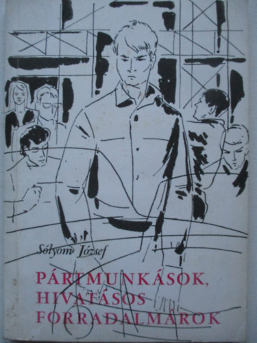 Sólyom József - Pártmunkások, hivatásos forradalmárok
