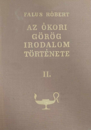Falus Róbert - Az ókori görög irodalom története II.