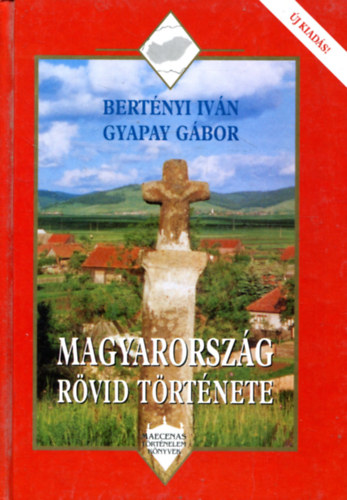 Bertnyi I.-Gyapay G. - Magyarorszg rvid trtnete