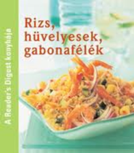 Dibs Gabriella (fszerk.) - Rizs, hvelyesek, gabonaflk