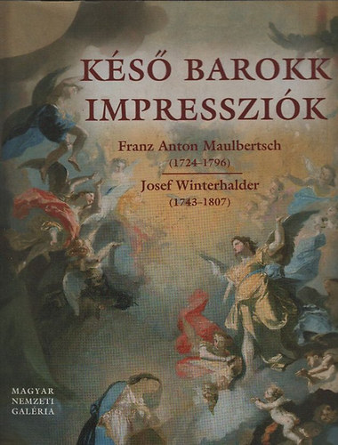 Jvor Anna - Lubomr Slavcek (szerk.) - Ks barokk impresszik (Franz Anton Maulbertsch (1724-1796) s Josef Winterhalder (1743-1807))- Killts a Magyar Nemzeti Galriban 2009. nov. 29. - 2010. febr. 28.