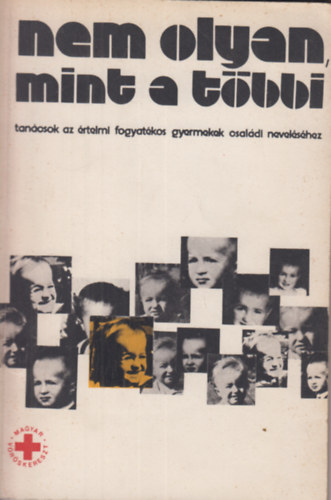 Dr. Gllesz Viktor (szerkesztette) - Nem olyan, mint a tbbi (tancsok az rtelmi fogyatkos gyermekek csaldi nevelshez)
