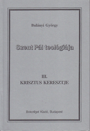 Bulnyi Gyrgy - Szent Pl teolgija III. Krisztus keresztje