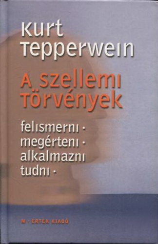Kurt Tepperwein - A szellemi trvnyek - Felismerni, megrteni, alkalmazni tudni