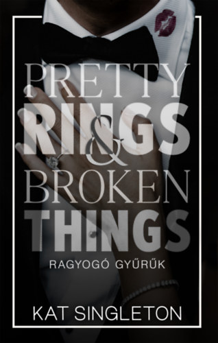 Kat Singleton - Pretty Rings & Broken Things - Ragyogó gyűrűk