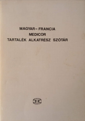 V�r�s J�nosn� (Szerk.), Bukta Mikl�s (ford.) - Magyar-Francia Medicor tartal�k alkatr�sz sz�t�r
