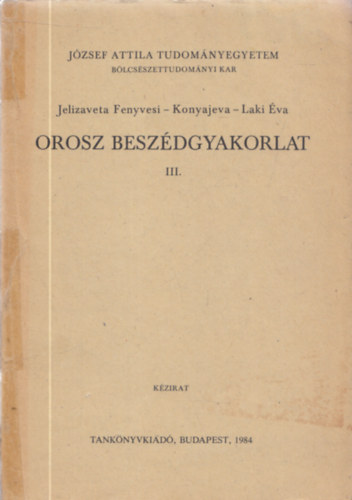 Jelizaveta Fenyvesi-Konyajeva, Laki va - Orosz beszdgyakorlat III. Jzsef Attila Tudomnyegyetem  Blcsszettudomnyi Kar 1984