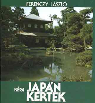 Ferenczy Lszl - Rgi japn kertek