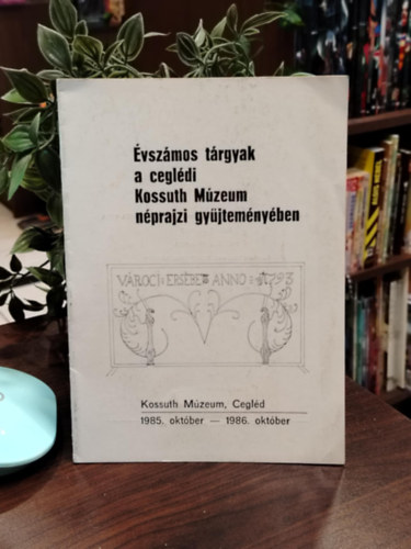 Évszámos tárgyak a ceglédi Kossuth Múzeum néprajzi gyűjteményében