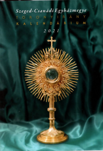 Dr. Antal Zsolt - Szeged-Csanádi Egyházmegye Toronyirány Kalendárium 2021