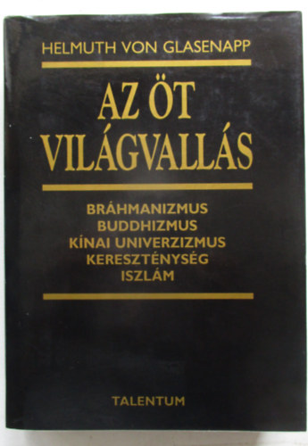 Helmuth von Glasenapp - Az öt világvallás (Bráhmanizmus, buddhizmus, kínai univerzizmus, kereszténység, iszlám)