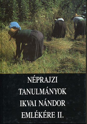 Novák László (szerk.) - Néprajzi tanulmányok Ikvai Nándor emlékére II.
