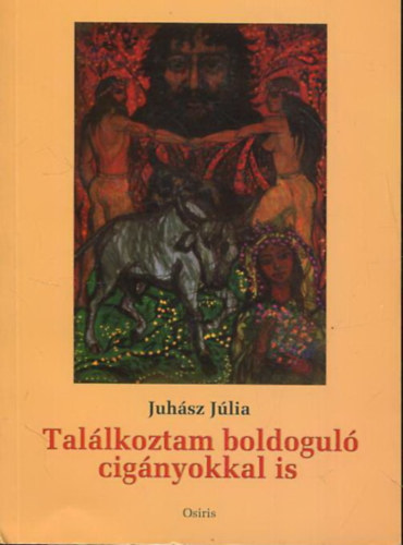 Juh�sz J�lia - Tal�lkoztam boldogul� cig�nyokkal is