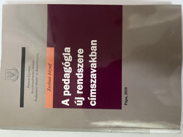 Zsolnai József - A pedagógia új rendszere címszavakban