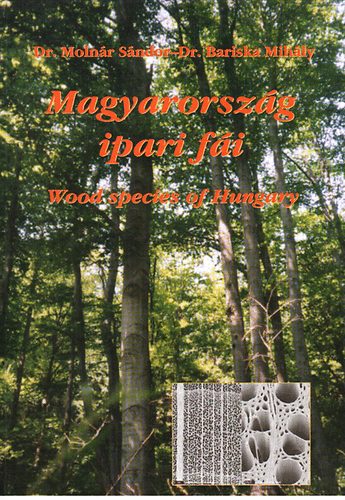Dr. Moln�r S�ndor-Dr. Barsika Mih�ly - Magyarorsz�g ipari f�i - Wood species of Hungary