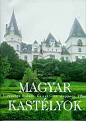 Dercs�nyi Bal�zs-Kaiser Ott�-Kopp�ny Tibor - Magyar kast�lyok