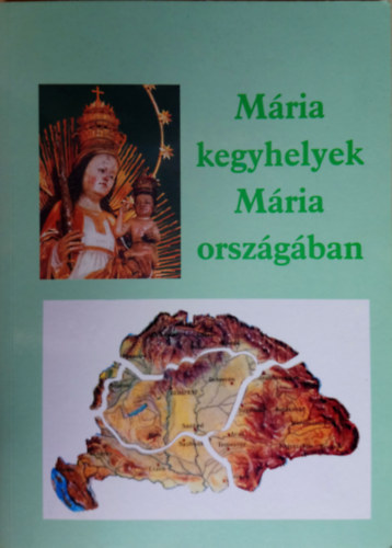 Ipolyvölgyi Németh J. Krizosztom - Mária kegyhelyek Mária országában