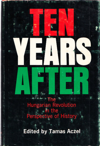 Acz�l Tam�s (szerk.) - Ten Years After - The Hungarian Revolution in the Perspective of History