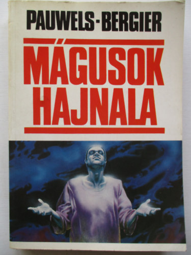 Louis Pauwels-Jacques Bergier - Mgusok hajnala - Bevezets a fantasztikus realizmusba