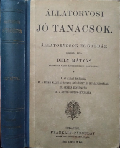 Dely Mtys - llatorvosi j tancsok I-IV. egyben: Els knyv: Az llat s lete, Msodik knyv: A beteg-llat-gygytan, szlszet s hullavizsglat - Sertstenyszts - Negyedik knyv: A beteg serts orvoslsa