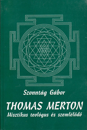 Szonnt�g G�bor - Thomas Merton - Misztikus teol�gus �s szeml�l�d�