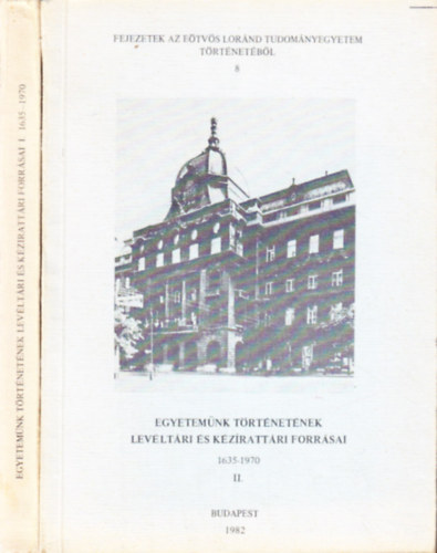 Egyetemünk történetének levéltári és kézirati forrásai I.-II.