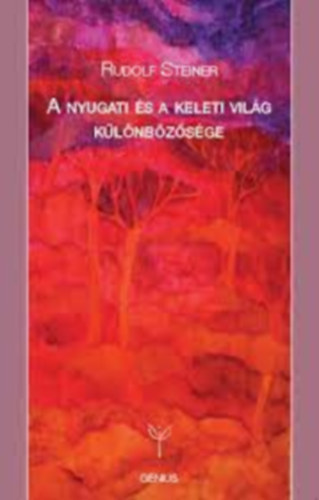 Rudolf Steiner - A nyugati s a keleti vilg klnbzsge