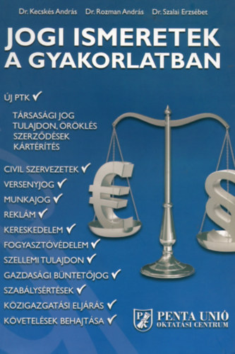 dr. Kecsks Andrs - dr. Rozman Andrs - dr. Szalai - Jogi ismeretek a gyakorlatban