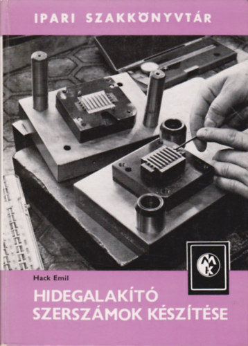 Hack Emil - Hidegalakító szerszámok készítése (Ipari szakkönyvtár)