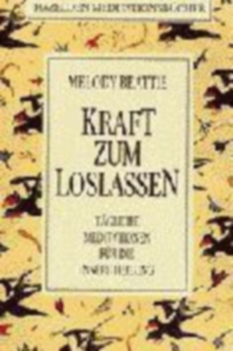 Melody Beattie - Kraft zum Loslassen: Tagliche Meditationen fr die innere Heilung (Elengedsi er: Napi meditcik a bels gygyuls rdekben)