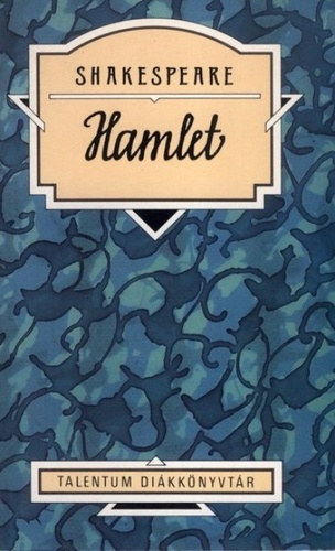 William Shakespeare, Arany Jnos (ford.), Kaiser Lszl (szerk.) - Hamlet (Talentum dikknyvtr)