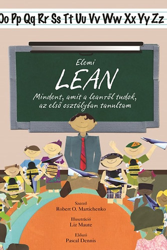 Robert Martichenko - Elemi lean - Mindent, amit a leanrl tudok, az els osztlyban tanultam