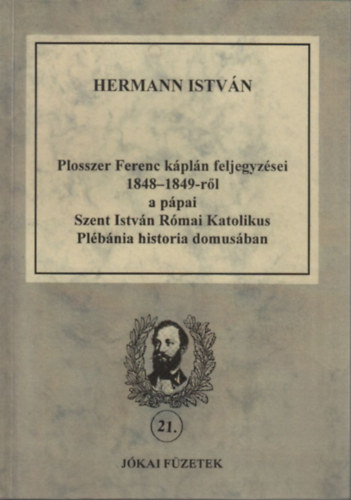 Plosszer Ferenc káplán feljegyzései 1848-1849-ről a pápai Szt. István Római Katolikus Plébánia historia domusában (dedikált?)