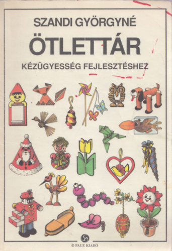 Szandi Györgyné - Ötlettár kézügyesség fejlesztéshez