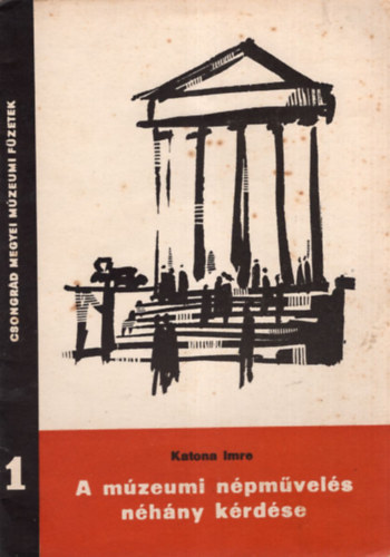 KATONA IMRE - A Múzeumi népművelés néhány kérdése - Csongrád Megyei Múzeumi Füzetek 1