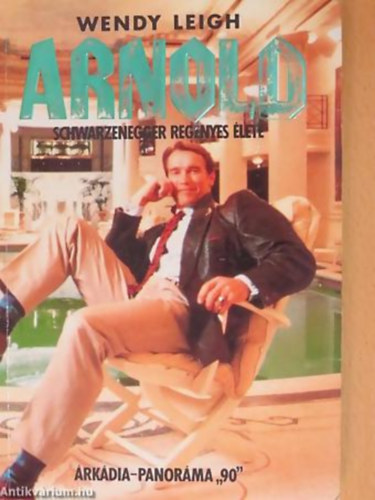 Wendy Leigh - Arnold Scwarzenegger regényes élete
