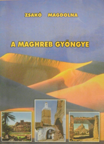 Zsakó Magdolna - A Maghreb gyöngye