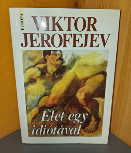 Viktor Jerofejev - Élet egy idiótával - Elbeszélések
