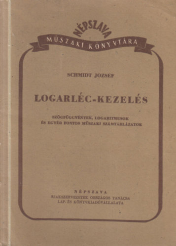 Schmidt J�zsef - Logarl�c-kezel�s (sz�gf�ggv�nyek, logaritmusok �s egy�b fontos m�szaki sz�mt�bl�zatok)